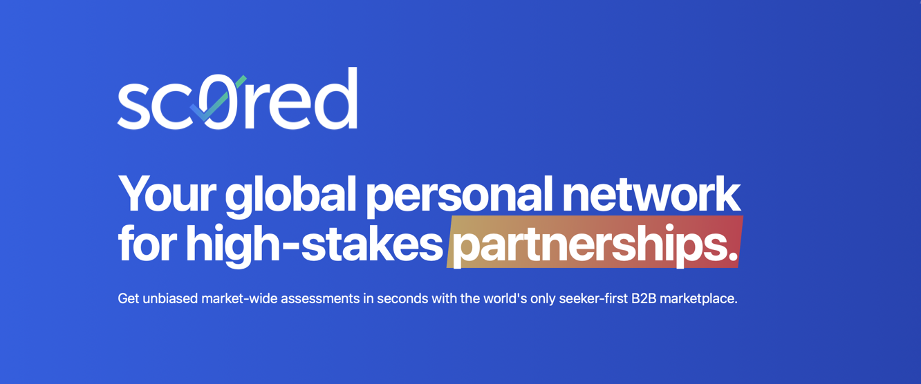 Welcome to sc0red: unbiased market-wide assessments in seconds with the world's only seeker-first B2B marketplace